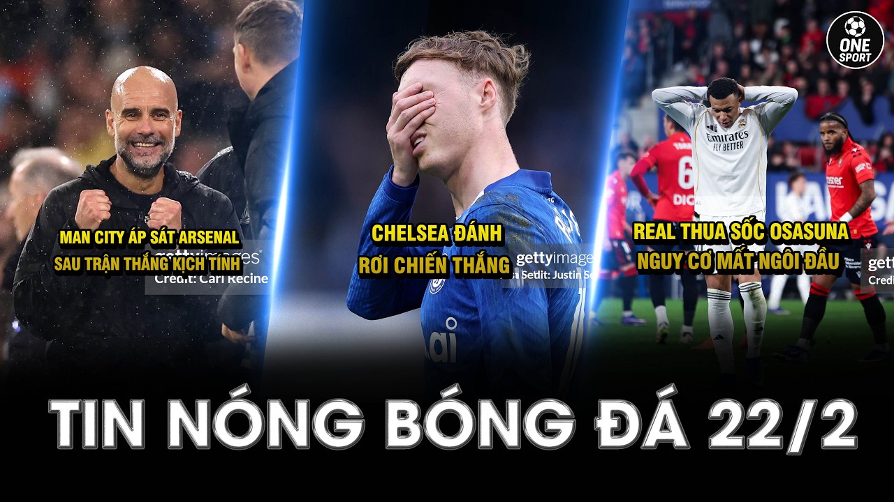 TIN NÓNG BÓNG ĐÁ 22/2 | CHELSEA ĐÁNH RƠI CHIẾN THẮNG - MC ÁP SÁT ARSENAL SAU TRẬN THẮNG KỊCH TÍNH