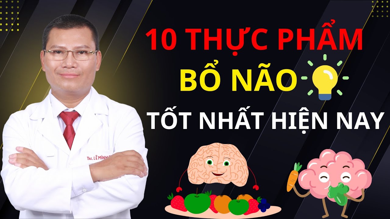 10 THỰC PHẨM BỔ NÃO TỐT NHẤT CÀNG ĂN CÀNG MINH MẪN | Tuấn Thầy Thuốc