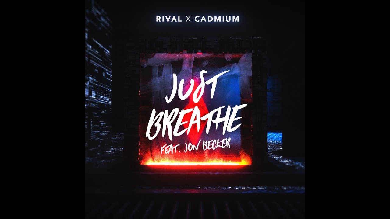 CADMIUM X Rival - Just Breathe (ft. Jon Becker)