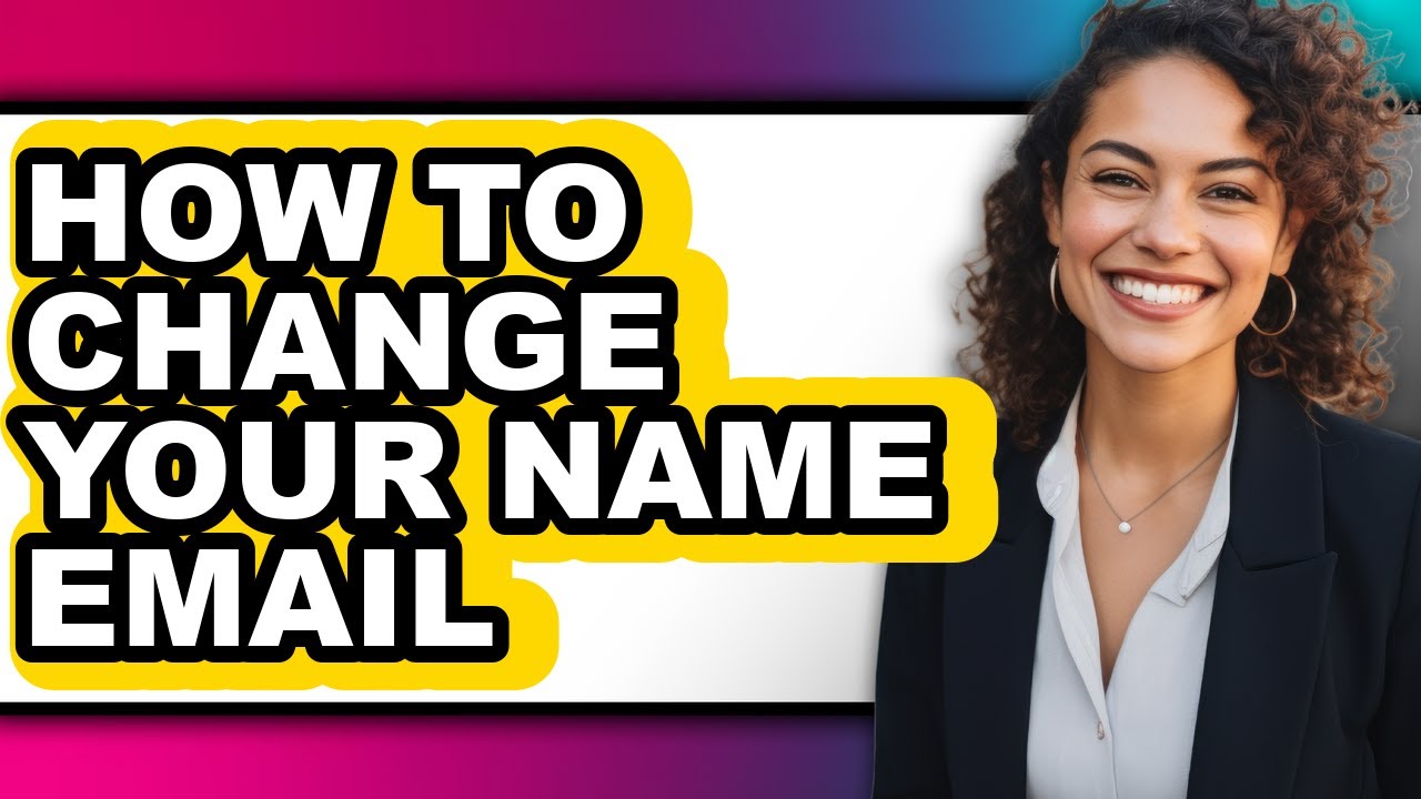How to Change Your Name Email - Step by Step