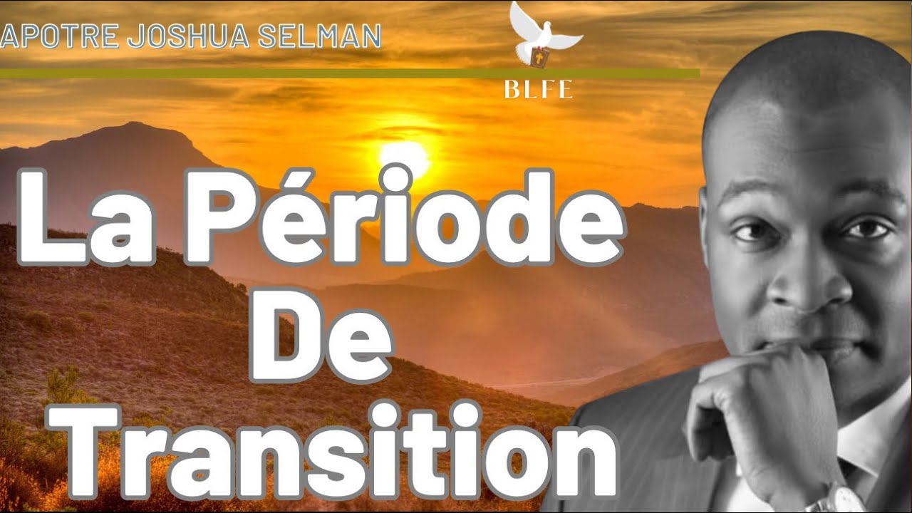 LA PÉRIODE DE TRANSITION DANS L’ACCOMPLISSEMENT DES PROMESSES || APÔTRE JOSHUA SELMAN