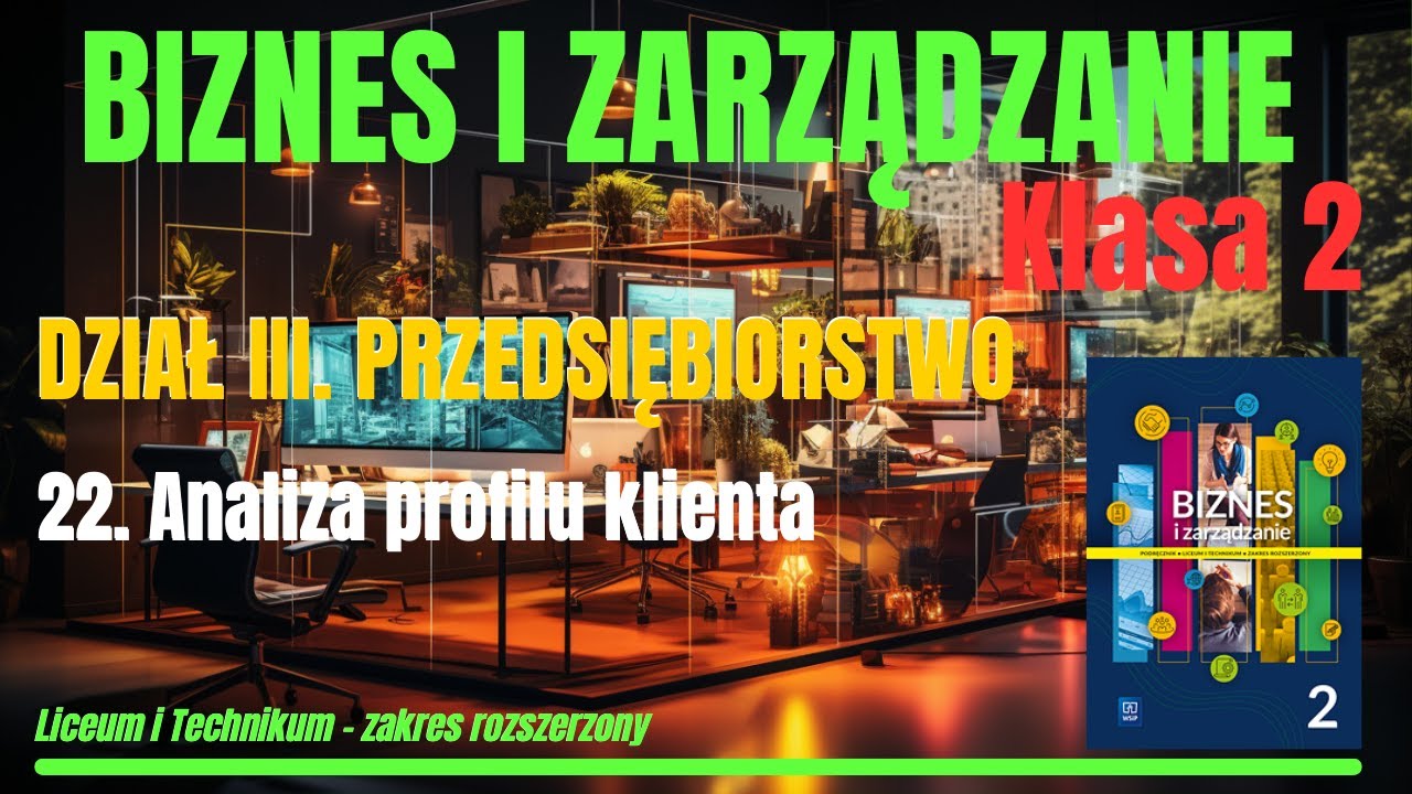 BIZNES i ZARZĄDZANIE 2 |Dział III.Roz.22.Analiza profilu klienta #biznes #liceum #technikum