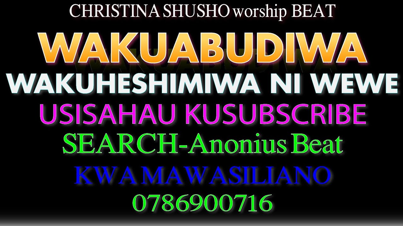WAKUABUDIWA NA KUHESHIMIWA-Chirstina Shusho Worship Beat (Anonius Beat)
