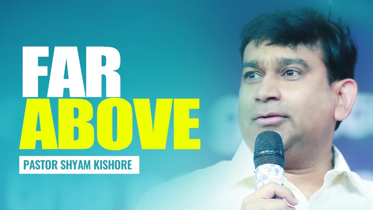 FAR ABOVE - Pastor Shyam Kishore (English)