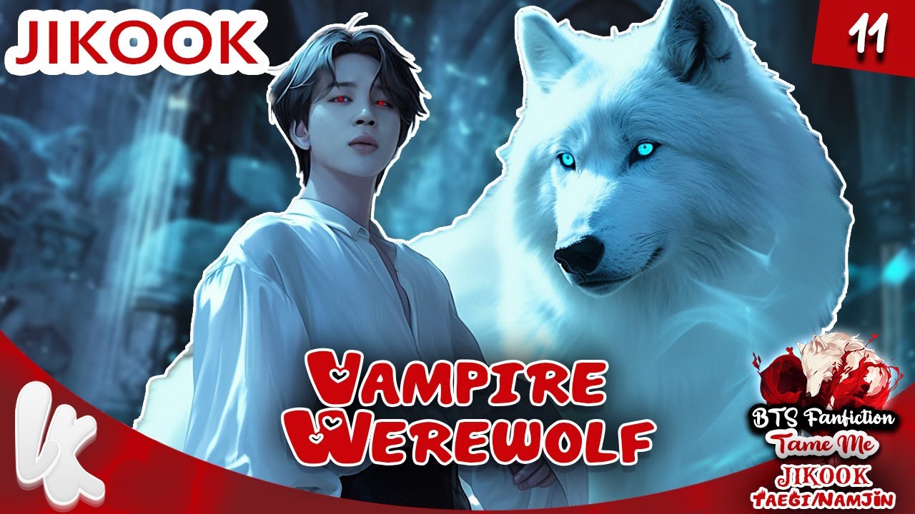 11. BTS FF JIKOOK Jungkook x Jimin : vampire/werewolf / Tame Me | Fanfiction #jikookff #jikook