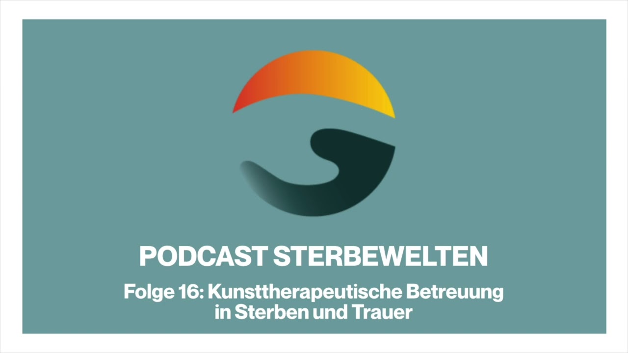 Kunsttherapeutische Betreuung in Sterben und Trauer - Episode 16 - Sterbewelten Podcast
