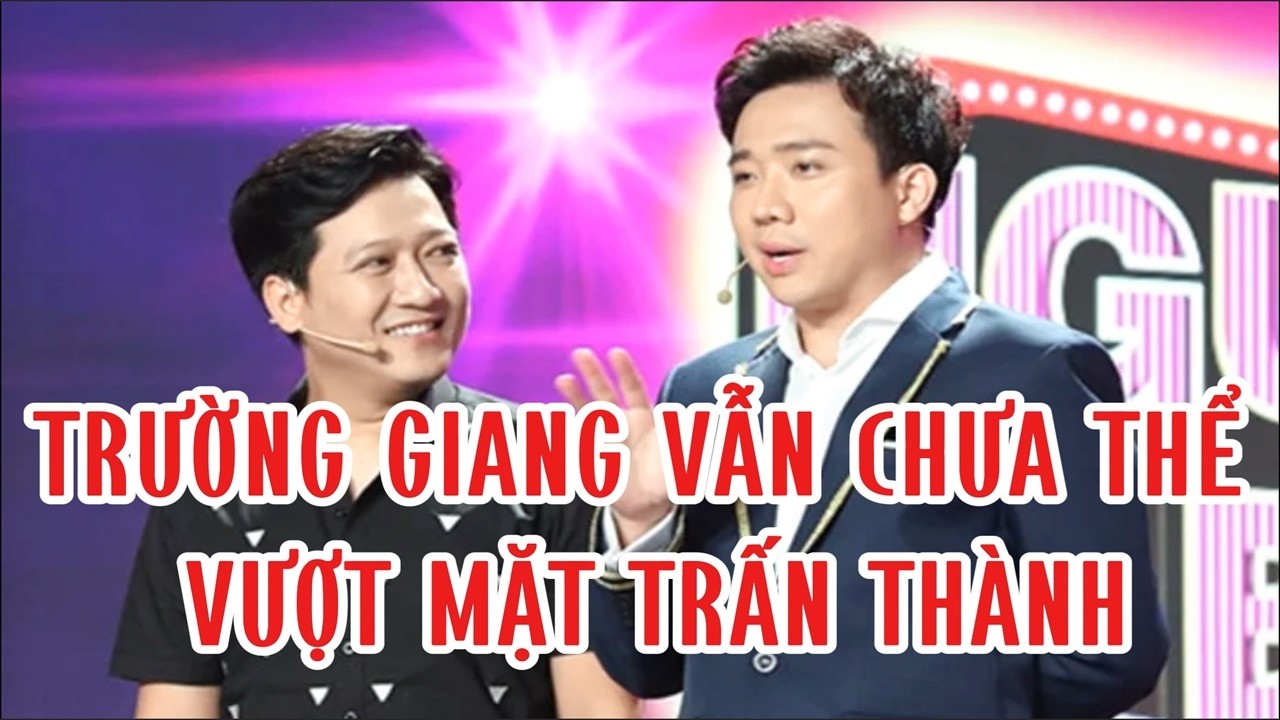 Trường Giang vẫn chưa thể vượt mặt Trấn Thành