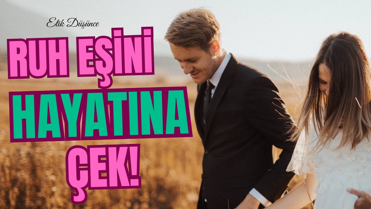 RUH EŞİNİ HAYATINA ÇEKMENİN FORMÜLÜ- RUH EŞİN NASIL OLSUN İSTİYORSUN? MADDE MADDE ANLATIM İLE.