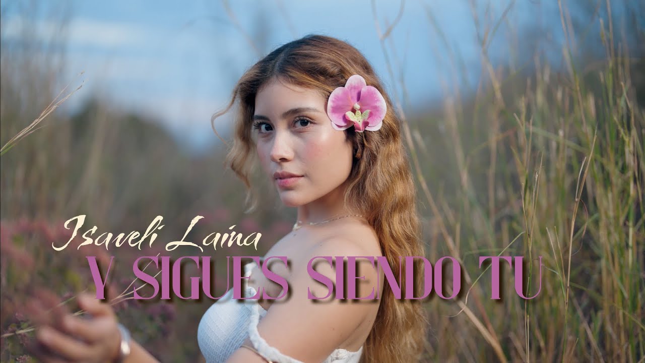 Isaveli Laina - Y Sigues Siendo Tu | Video Oficial