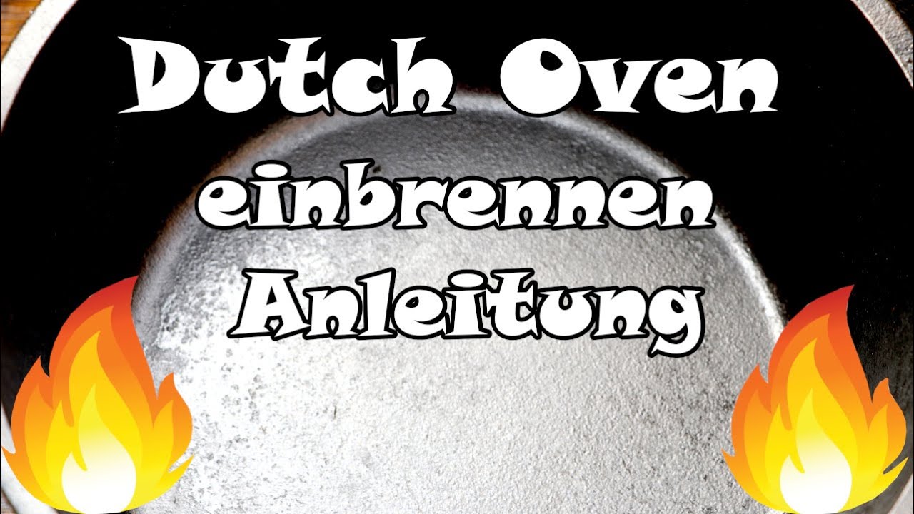Dutch Oven richtig einbrennen - Anleitung - Tipps zur Pflege und Lagerung