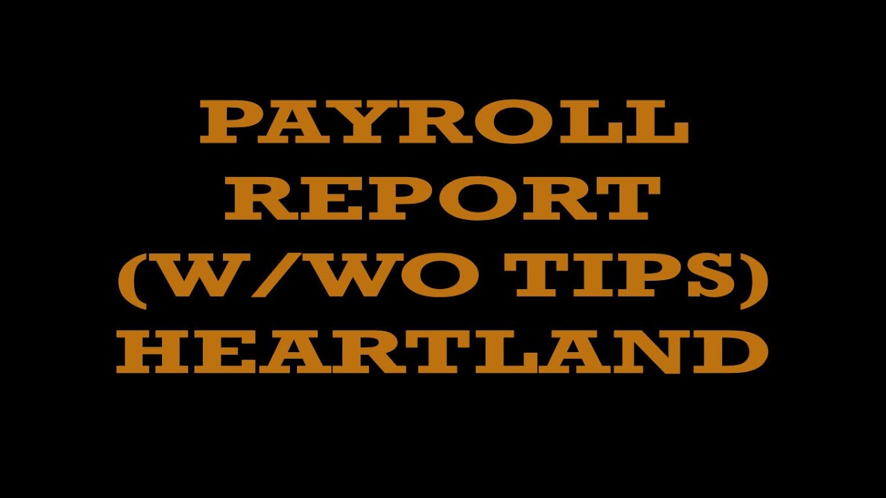 PAYROLL REPORT (WITH OR WITHOUT TIPS) - HEARTLAND RESTAURANT POINT OF SALE