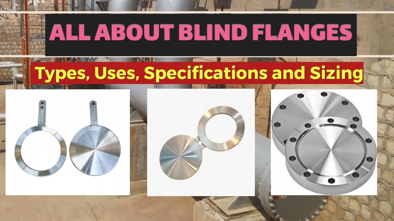 All about Blind Flanges: Type, Uses, Specifications and How to Choose Properly.