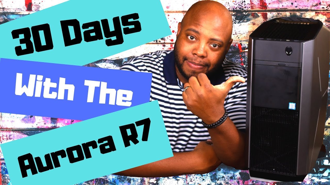 30 Days with the Alienware Aurora R7 Full Review (i7 8700, Nvidia Geforce Gtx 1070)