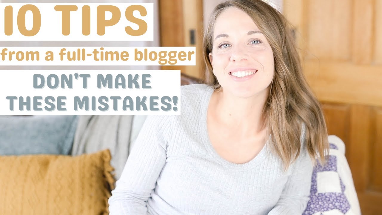 Don't make these mistakes when you start a blog! TOP BLOGGING TIPS FROM A FULL TIME BLOGGER