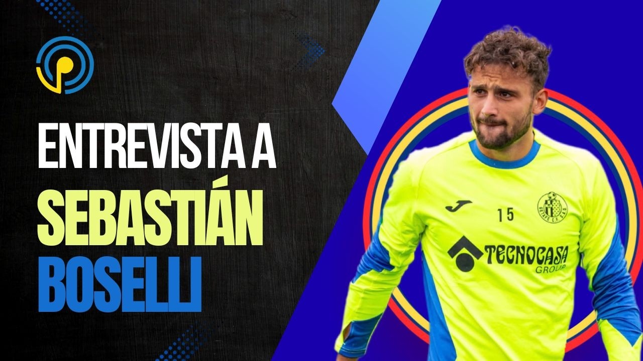 ENTREVISTA A SEBASTIÁN BOSELLI, EL NUEVO FICHAJE DEL GETAFE C.F