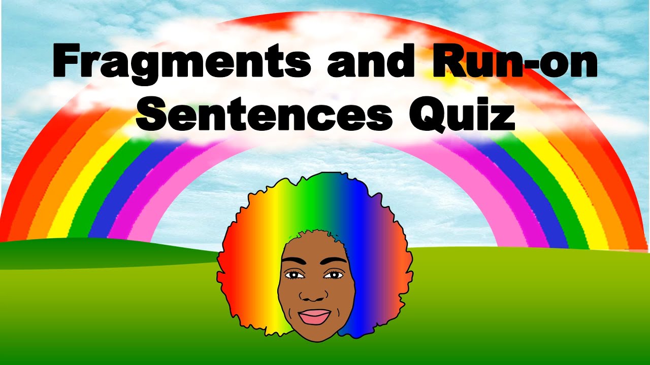 SENTENCE FRAGMENTS AND RUN-ON SENTENCES | Sentence Fragments and Run-on Sentences Quiz