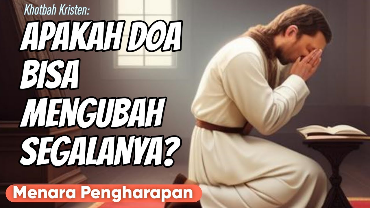 KHOTBAH 🎚🎧 : APAKAH DOA BISA MENGUBAH SEGALANYA?