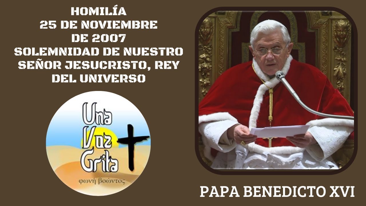PAPA BENEDICTO XVI. HOMILÍA 25-11-2007. SOLEMNIDAD DE NUESTRO SEÑOR JESUCRISTO, REY DEL UNIVERSO