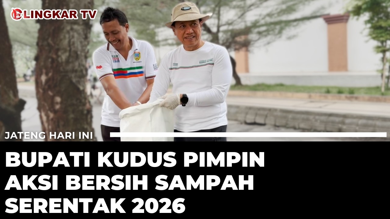 AKSI BERSIH SAMPAH SERENTAK, BUPATI KUDUS DORONG MASYARAKAT DUKUNG GERAKAN ASRI | JATENG HARI INI