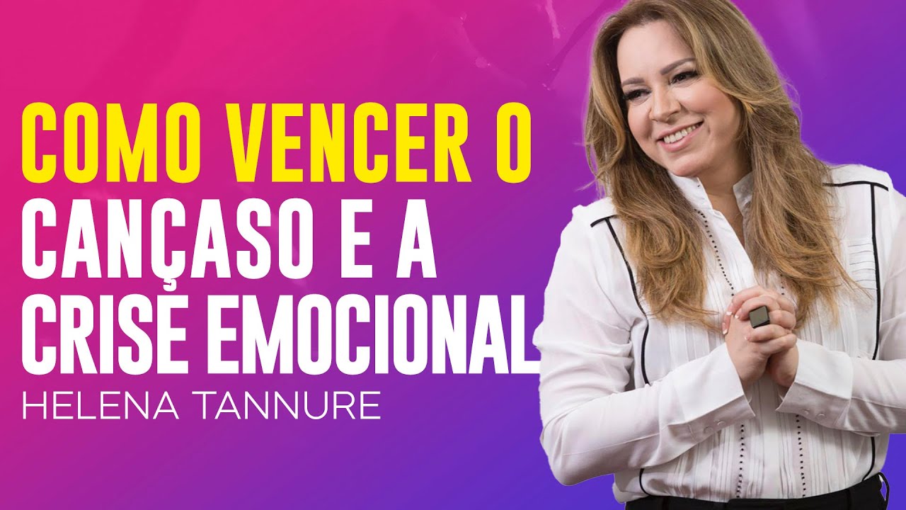 Helena Tannure | VENCENDO O CANSAÇO E A CRISE EMOCIONAL