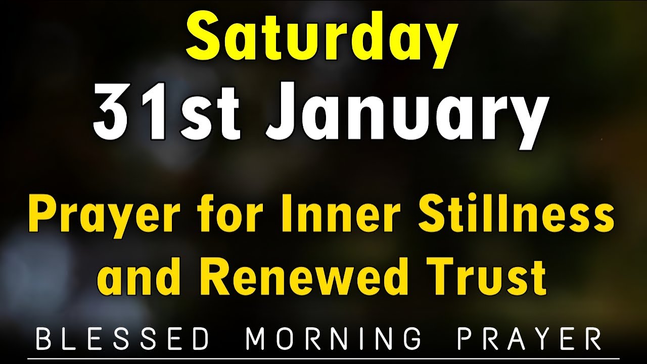 January 31st Saturday Prayer for Inner Stillness and Trust in God | A short Prayer