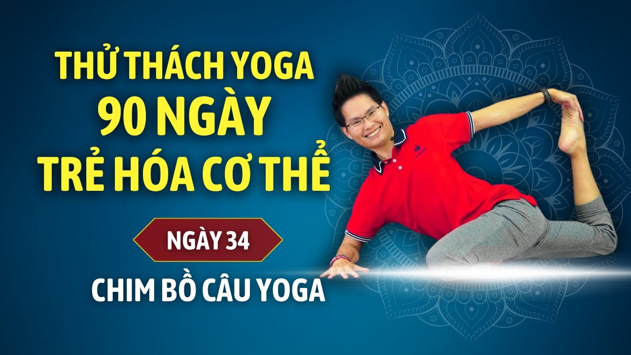 Thử thách Yoga 90 ngày Trẻ hóa cơ thể cùng Đặng Kim Ba - Ngày 34 - CÁCH VÀO THẾ CHIM BỒ CÂU YOGA