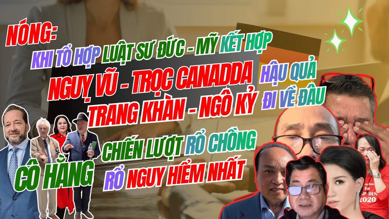 NÓNG: Khi Tổ Hợp Luật Sư ĐỨC - MỸ Kết Hợp. Hậu Quả các Bị Đơn sẽ Đi Về Đâu? CÔ HẰNG Chiến Lượt 3 RỔ.