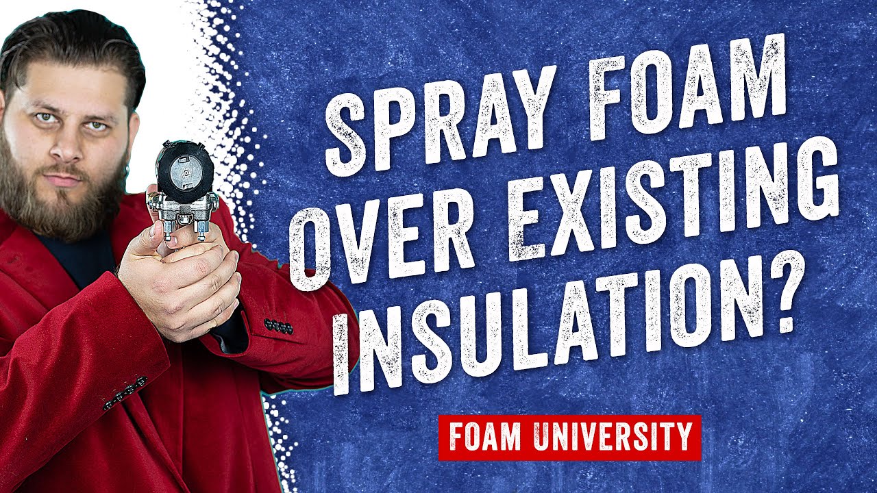 Can You Spray Foam Over Existing Insulation? | Foam University