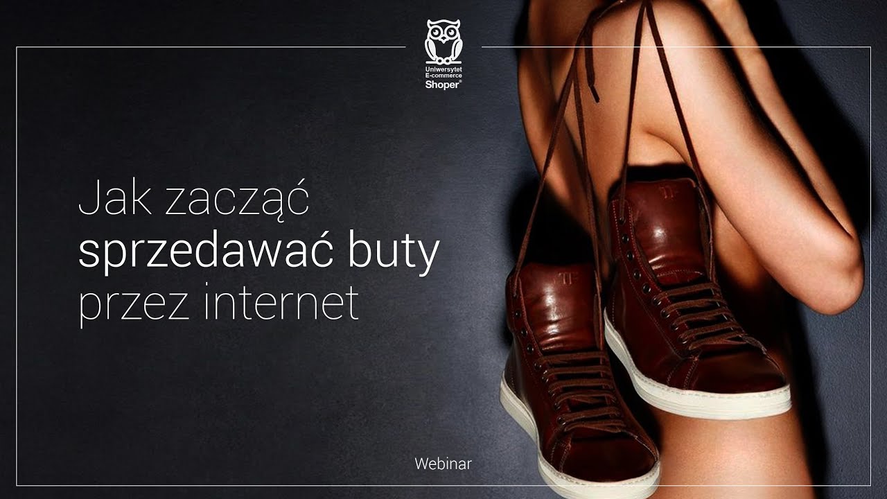 Jak założyć sklep internetowy z butami? - Sprzedaż w internecie odc. 1