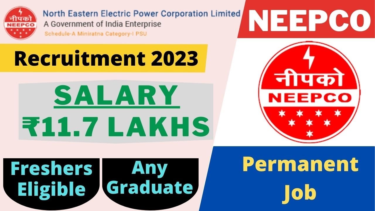 NEEPCO Recruitment 2023 | Salary ₹11.7 Lakhs | Freshers | Permanent Job | Any Graduate | Latest Jobs