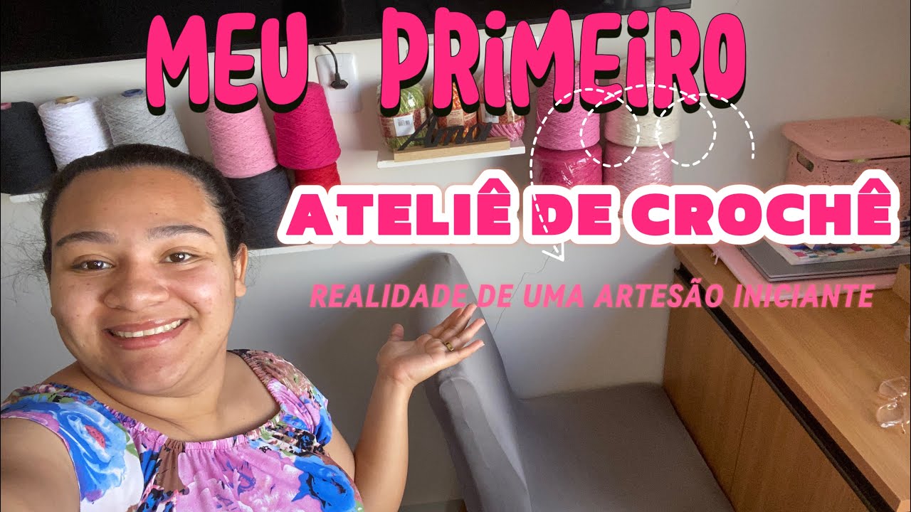 Meu primeiro ateliê de crochê: realidade de uma artesã iniciante!