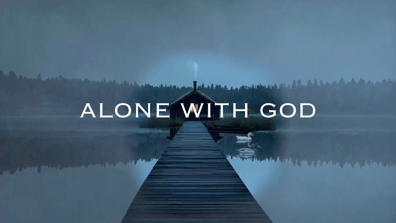 ALONE WITH GOD: Peaceful Soaking Worship Instrumental