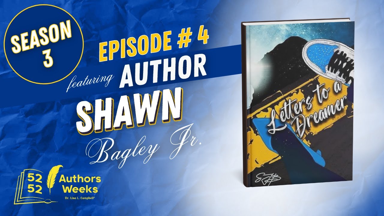 52 Authors 52 Weeks™: Episode 4: Author Shawn L. Bagley, Jr.