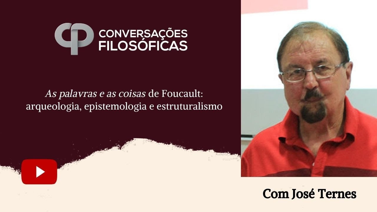 As palavras e as coisas de Foucault: arqueologia, epistemologia e estruturalismo | Com José Ternes