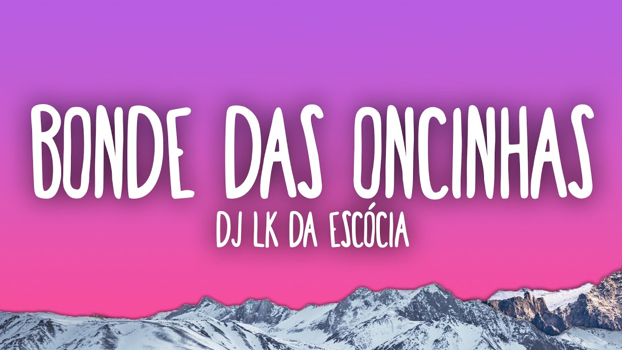 Dj LK da Escócia - Bonde das Oncinhas