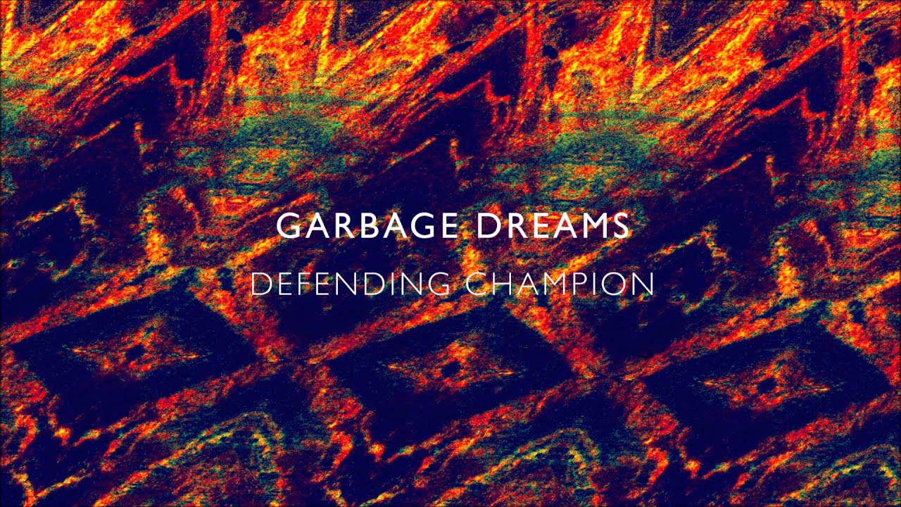 Garbage Dreams - Defending Champion