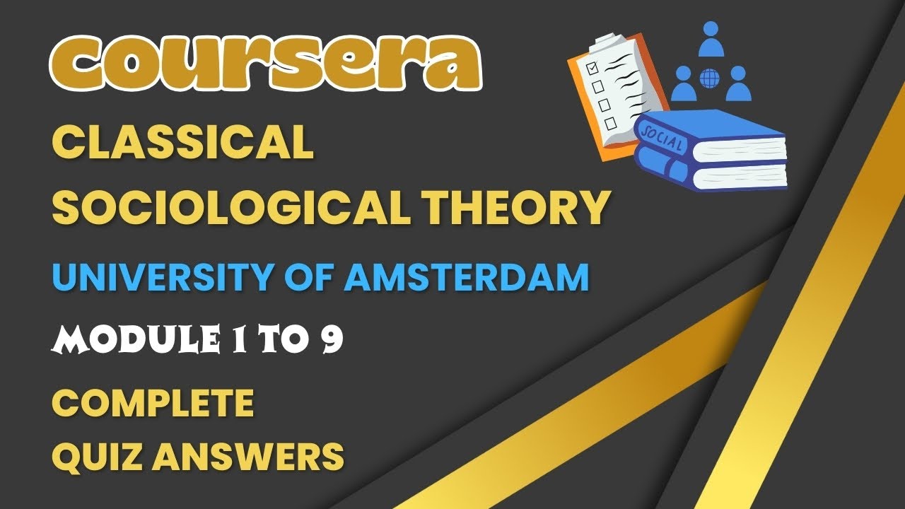 Classical Sociological Theory | Amsterdam University | Coursera | Module 1 to 9 | All Quiz Answers