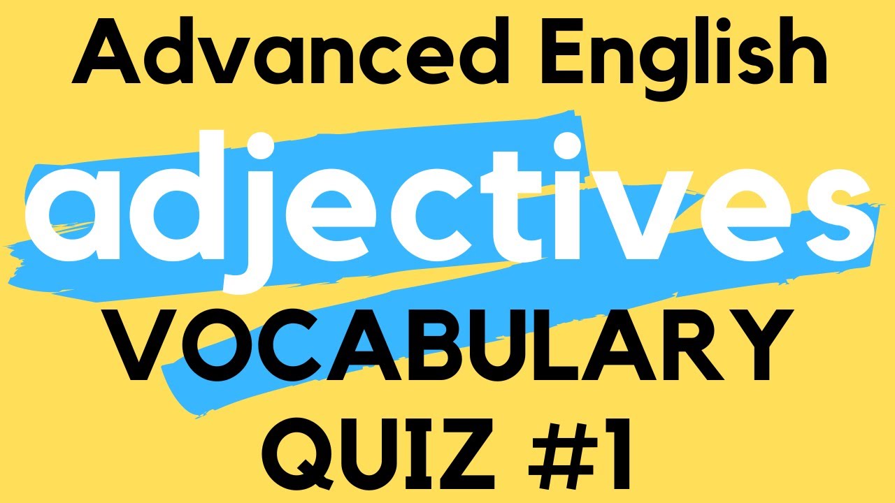 Advanced English Vocabulary Quiz - ADJECTIVES - Questions and Answers