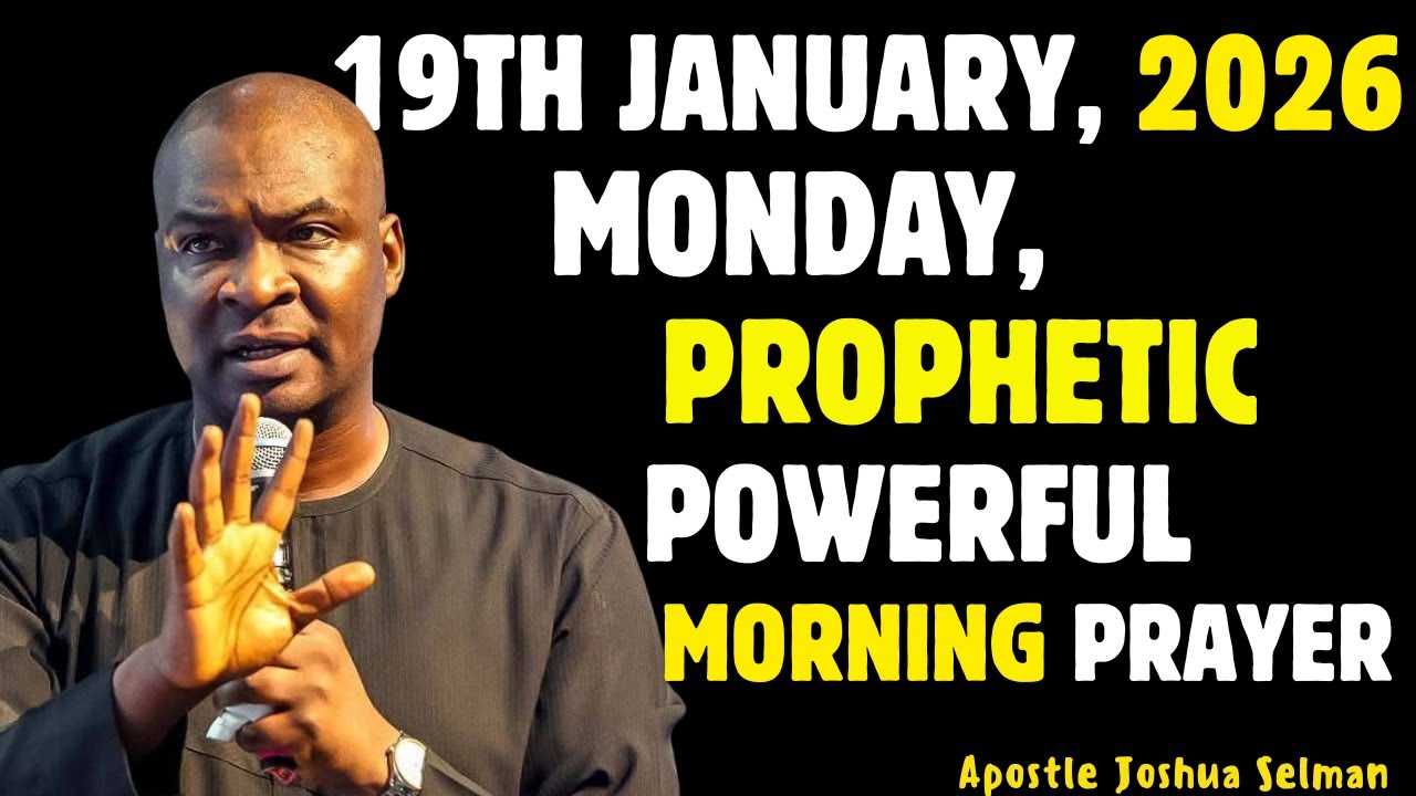 19TH JANUARY, MONDAY 2026, MOST POWERFUL, SPIRITUAL MORNING WARFARE PRAYER BY APOSTLE JOSHUA SELMAN