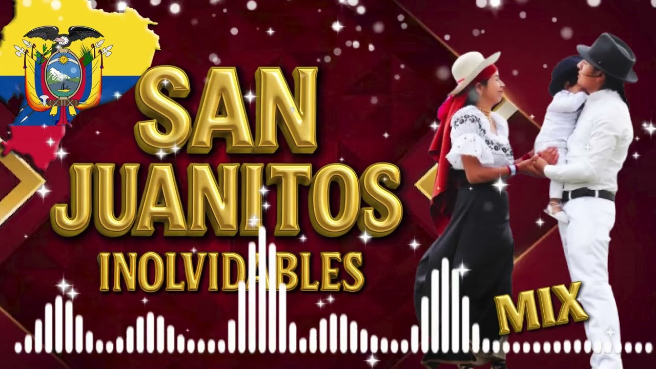 SANJUANITOS INOLVIDABLES MIX - SANJUAN -  SANJUANES - MIXES - CHICHA - INSTRUMENTAL -  ECUATORIANA
