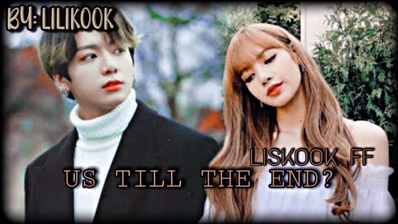 US TILL THE END? (2/2) | LISKOOK  FF