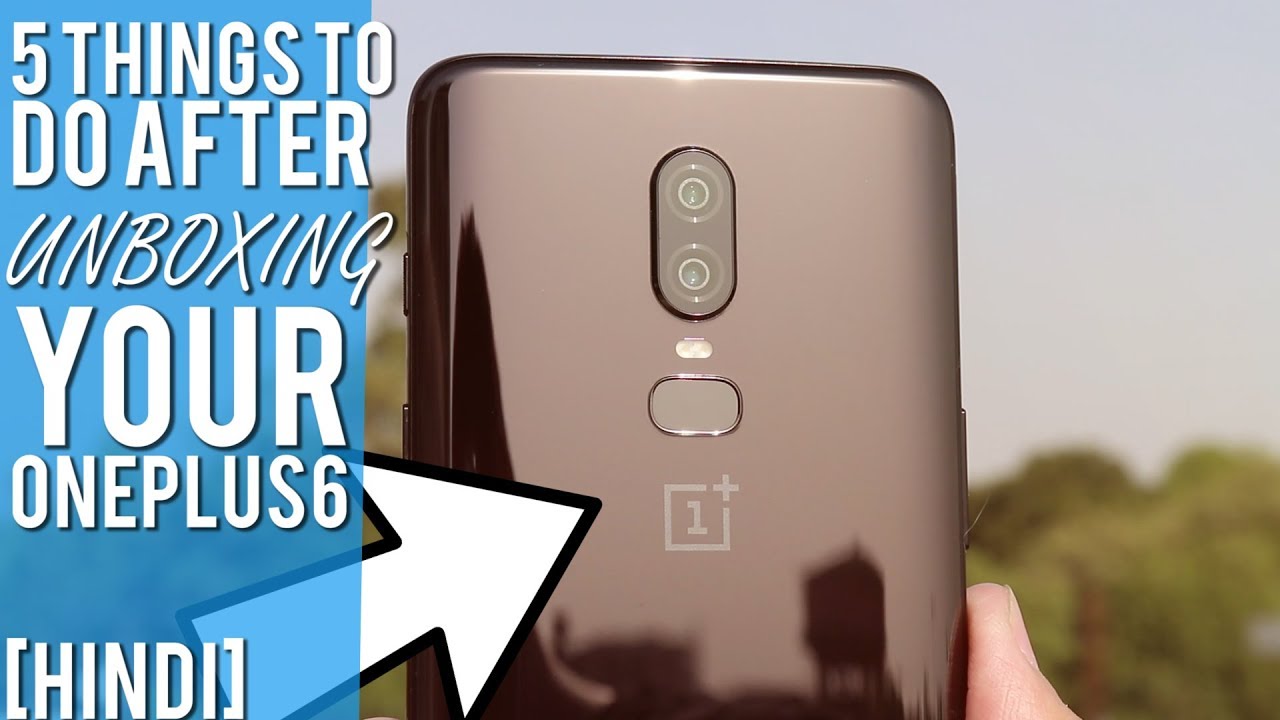 5 things to do after UNBOXING your OnePlus 6 [ONEPLUS 6 HINDI UNBOXING]