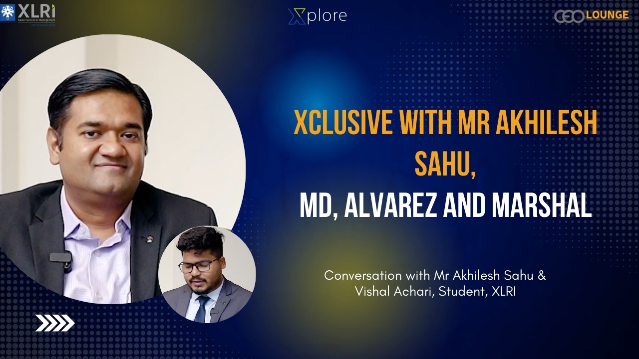 Xclusive with Mr Akhilesh Sahu,MD, Alvarez and Marshal