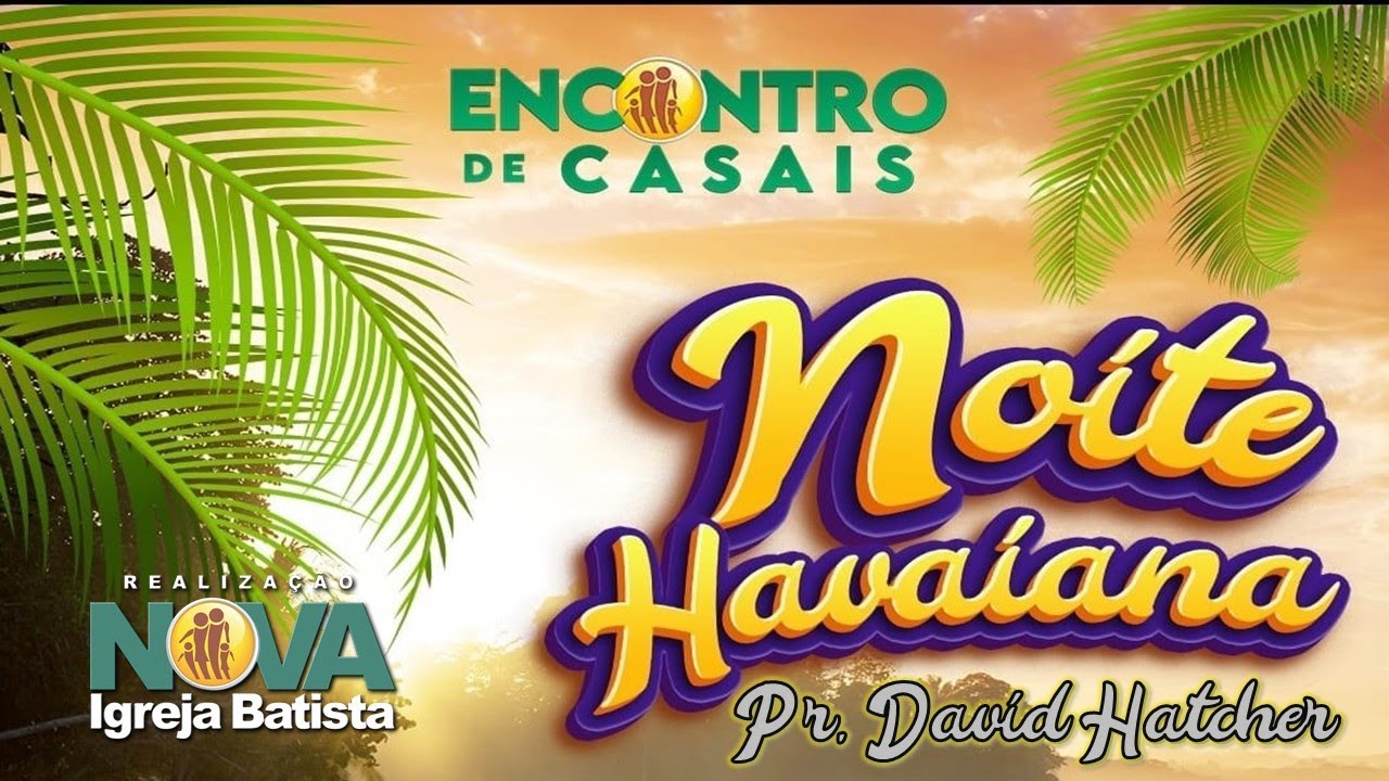 ENCONTRO DE CASAIS | NOITE HAVAIANA | PR. DAVID HATCHER | 01/10/2021