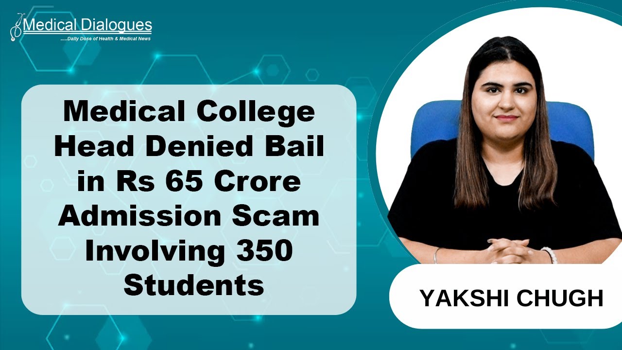Medical College Head Denied Bail in Rs 65 Crore Admission Scam Involving 350 Aspirants