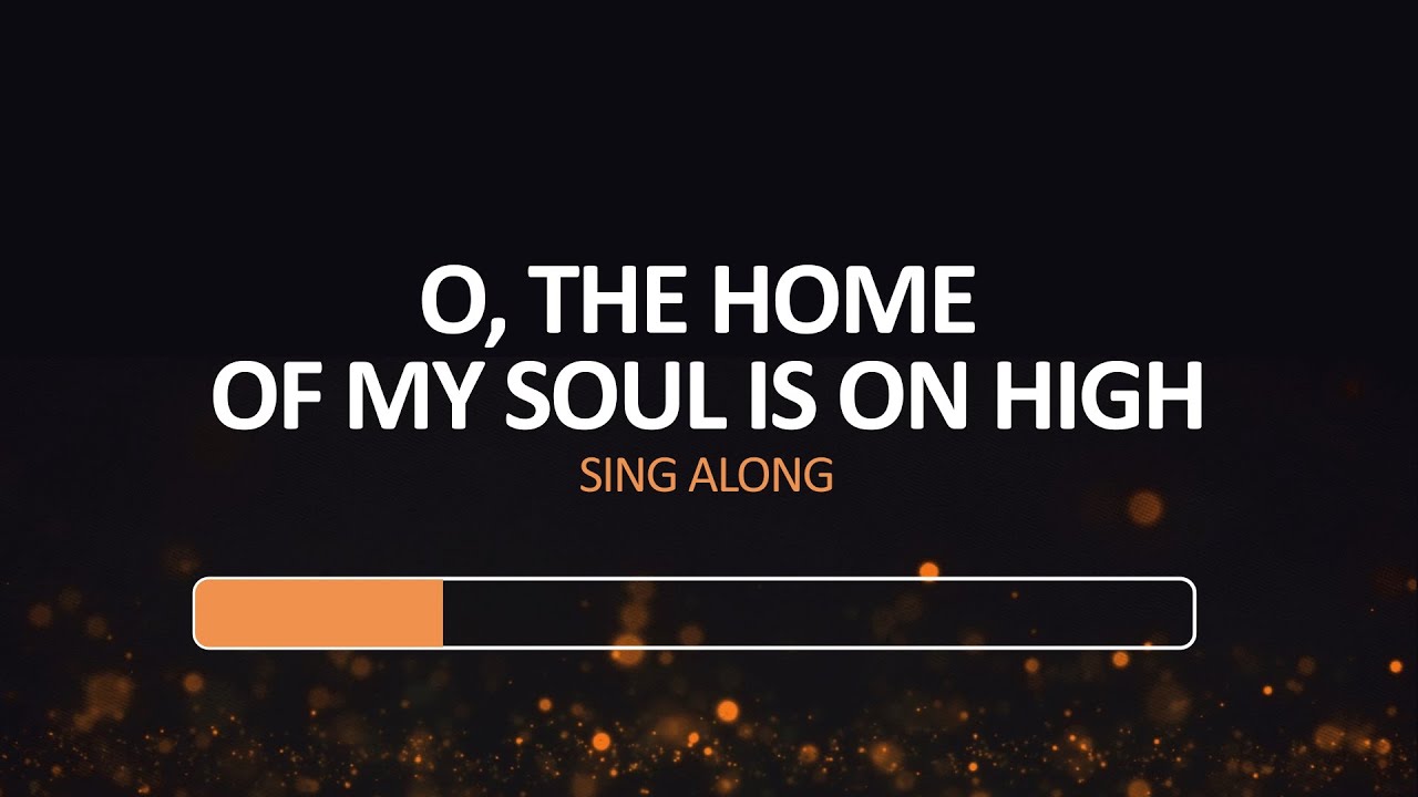 O The home of my soul is on high - Sing-Along - (Lyric Video)