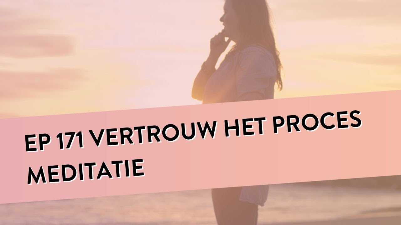 EP 171–Vertrouw Het Proces Meditatie| Om moeilijke momenten makkelijker te maken | Geleide Meditatie