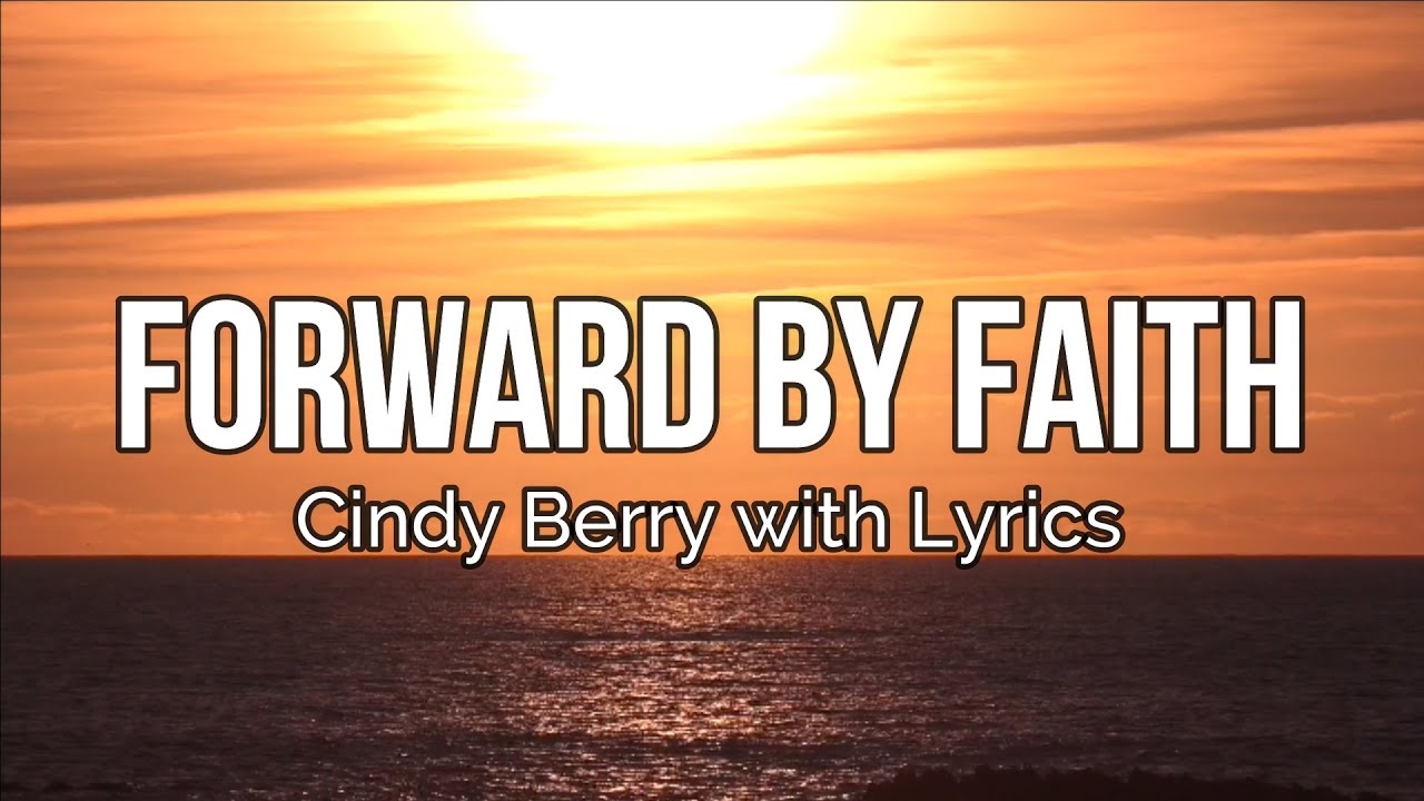 Forward By Faith - Music by Cindy Berry with Lyrics