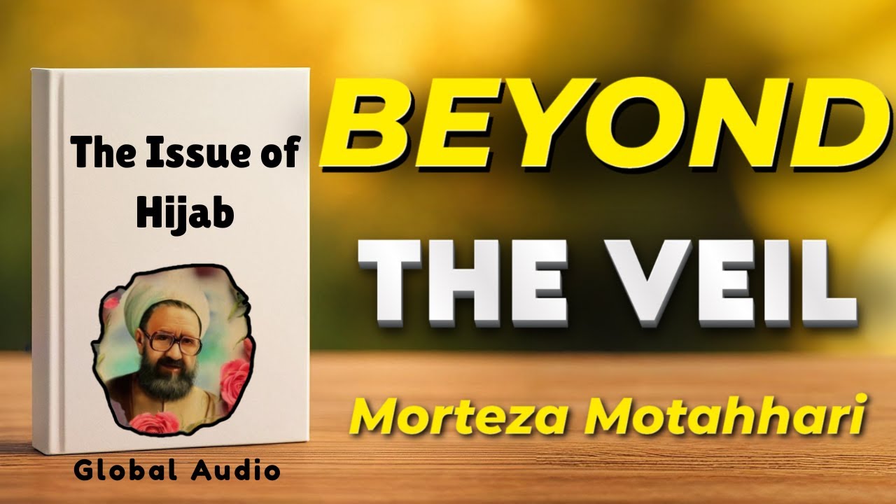 Beyond the Veil: The Complete Philosophy of Hijab | Morteza Motahhari Audiobook