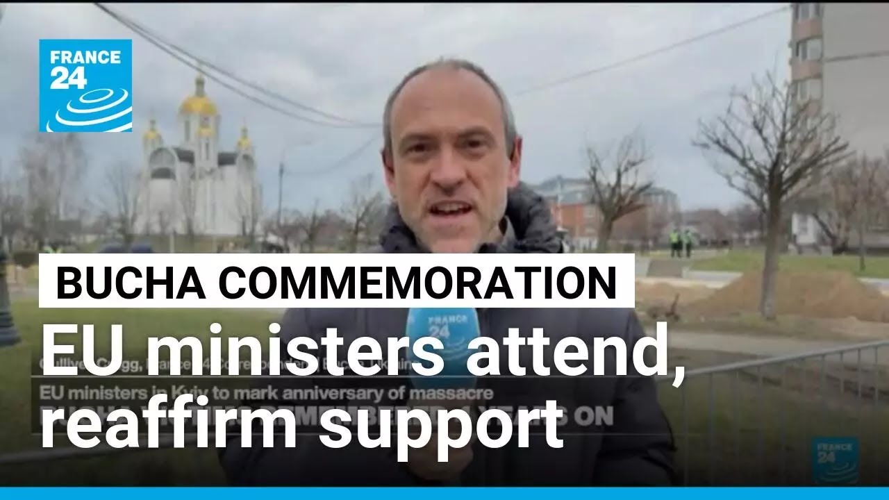 EU ministers commemorate Bucha massacre and reaffirm support to Ukraine &bull; FRANCE 24 English